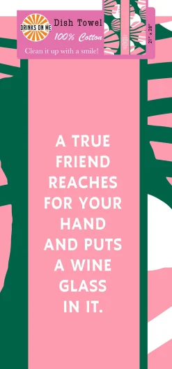 True Friend Dish Towel-Drinks On Me Best