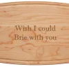 Wish I Could Brie With You - Wood Cheeseboard 12 x 9"-Maple Outlet